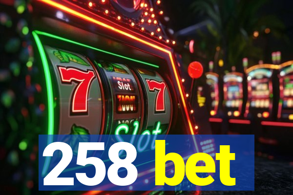 258 bet